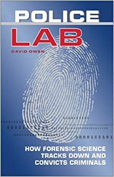 Police Lab: How Forensic Science Tracks Down and Convicts Criminals by Antonio J. Méndez, David L. Owen