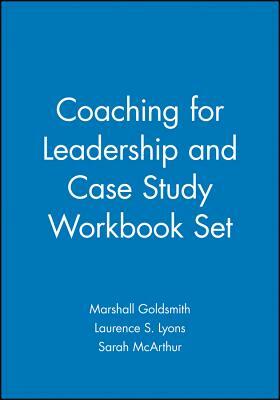 Coaching for Leadership and Case Study Workbook Set by Marshall Goldsmith, Sarah McArthur, Laurence S. Lyons