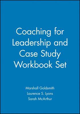 Coaching for Leadership and Case Study Workbook Set by Laurence S. Lyons, Sarah McArthur, Marshall Goldsmith