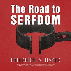 The Road to Serfdom: The Definitive Edition by Friedrich A. Hayek, Friedrich A. Hayek