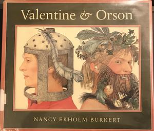 Valentine & Orson by Nancy Ekholm Burkert, Nancy Ekholm Burkert