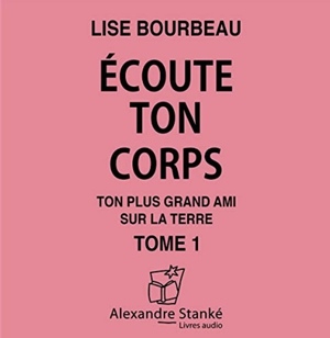 Ecoute Ton Corps, Ton Plus Grand Ami Sur La Terre by Lise Bourbeau