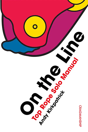 On the Line: Top Rope Solo Manual by Andy Kirkpatrick