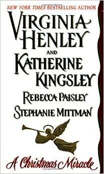 A Christmas Miracle by Rebecca Paisley, Katherine Kingsley, Stephanie Mittman, Virginia Henley
