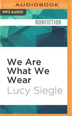 We Are What We Wear: Unravelling Fast Fashion and the Collapse of Rana Plaza by Lucy Siegle