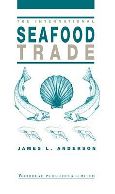 The International Seafood Trade by James M. Anderson