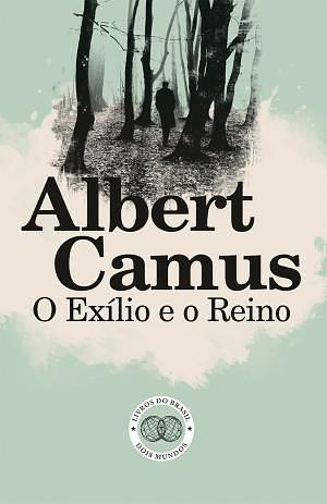 O exílio e o reino by Albert Camus