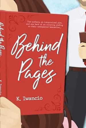 Behind the Pages: A sultry romcom of the unexpected by K. Iwancio