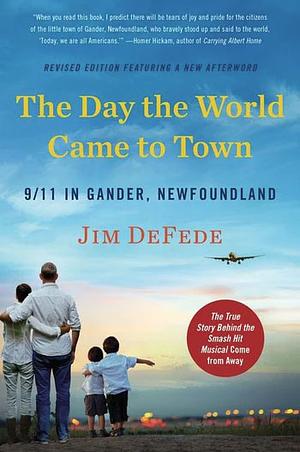 The Day the World Came to Town: Updated Edition: 9/11 in Gander, Newfoundland by Jim DeFede