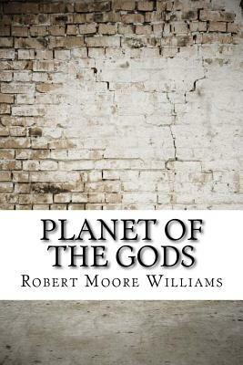 Planet of the Gods by Robert Moore Williams