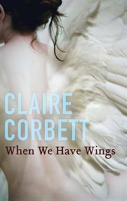 When We Have Wings by Claire Corbett