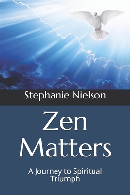 Zen Matters: A Journey to Spiritual Triumph by Stephanie Nielson