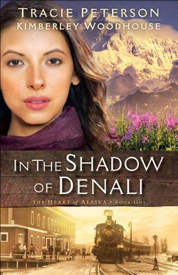 In the Shadow of Denali by Kimberley Woodhouse, Tracie Peterson