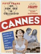 Cannes: Fifty Years of Sun, Sex & Celluloid : Behind the Scenes at the World's Most Famous Film Festival by Variety