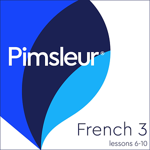 Pimsleur French, Level 4, Lessons 6-10 by Pimsleur