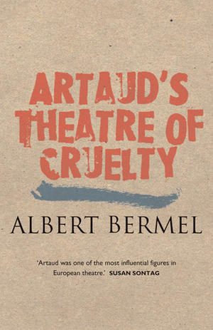 Artaud's Theatre of Cruelty by Albert Bermel