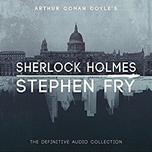 Sherlock Holmes: The Definitive Audio Collection by Stephen Fry, Arthur Conan Doyle