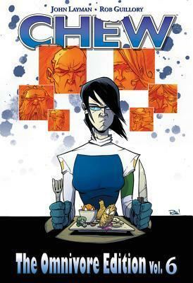 Chew: The Omnivore Edition, Vol. 6 by Rob Guillory, John Layman