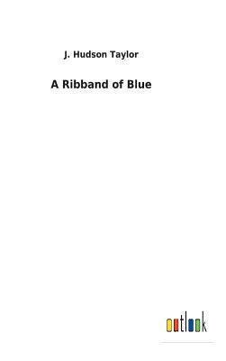 A Ribband of Blue by J. Hudson Taylor