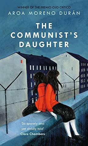 The Communist's Daughter: A 'remarkably powerful' novel set in East Berlin by Aroa Moreno Durán