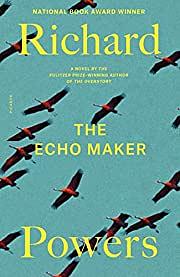 The Echo Maker: A Novel by Richard Powers