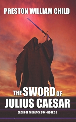 The Sword of Julius Caesar by Preston W. Child