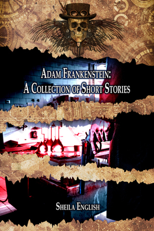 Adam Frankenstein: A Collection of Short Stories by Sheila English