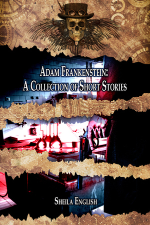 Adam Frankenstein: A Collection of Short Stories by Sheila English