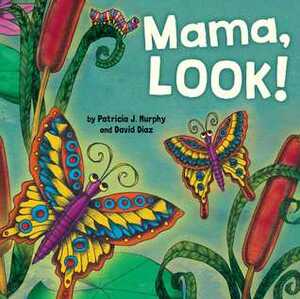 Mama, Look! by Patricia J. Murphy, David Díaz