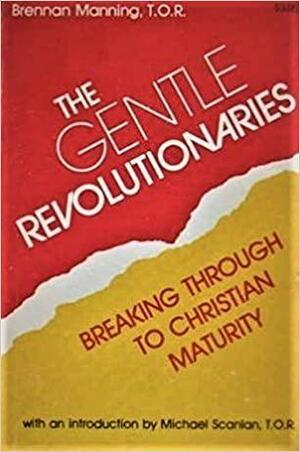 The Gentle Revolutionaries; Breaking Through to Christian Maturity by Brennan Manning