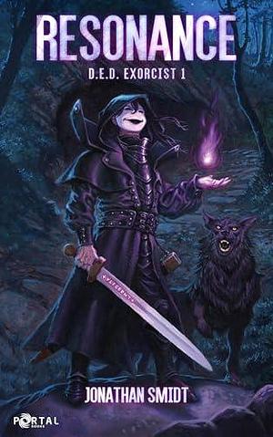 Resonance: D.E.D. Exorcist, Book One - A LitRPG Adventure by Jonathan Smidt, Jonathan Smidt, Portal Books