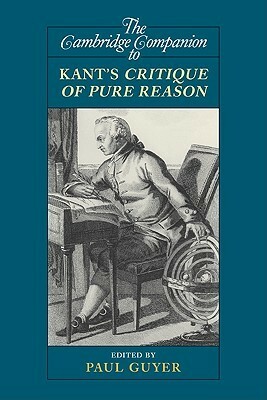 The Cambridge Companion to Kant's Critique of Pure Reason by Paul Guyer