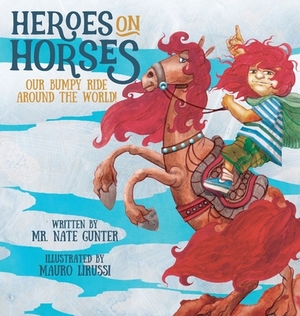 Heroes on Horses: Our bumpy ride around the world! by Nate Gunter