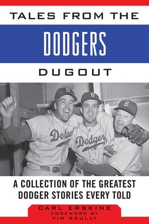Tales from the Dodgers Dugout: A Collection of the Greatest Dodger Stories Ever Told by Vin Scully, Carl Erskine