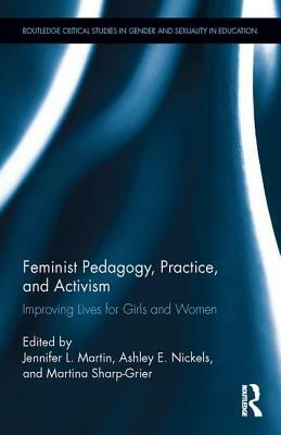 Feminist Pedagogy, Practice, and Activism: Improving Lives for Girls and Women by 