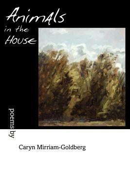 Animals in the House by Caryn Mirriam-Goldberg