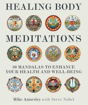 Healing Body Meditations: 30 Mandalas to Enhance Your Health and Well-Being by Mike Annesley