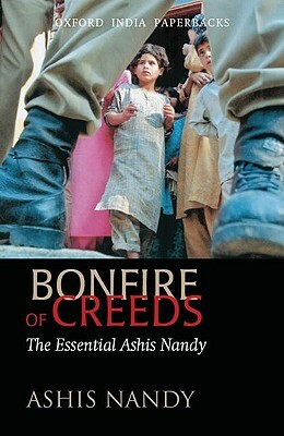Bonfire of Creeds: The Essential Ashis Nandy by Ashis Nandy
