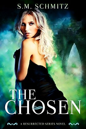 The Chosen: A Resurrected Series Novel by S.M. Schmitz