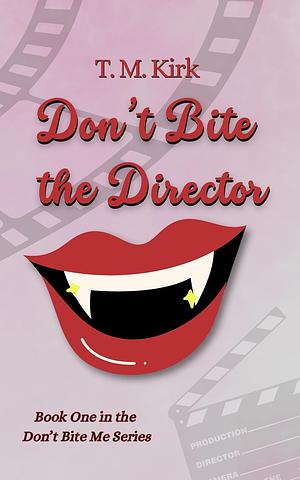 Don't Bite the Director by T.M. Kirk