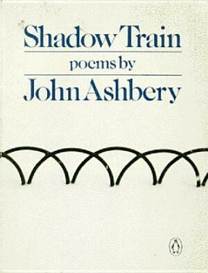 Shadow Train by John Ashbery