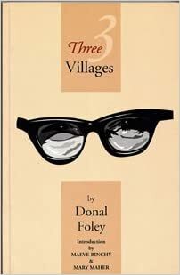 Three Villages: An Autobiography by Maeve Binchy, Donal Foley, Mary Maher