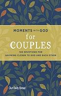 Moments with God for Couples: 100 Devotions for Growing Closer to God and Each Other by Anna Haggard, Our Daily Bread, Our Daily Bread