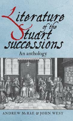 Literature of the Stuart Successions: An Anthology by John West, Andrew McRae