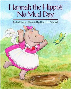 Hannah and the Hippo's No Mud Day by Iris Hiskey
