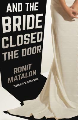 And the Bride Closed the Door by Ronit Matalon