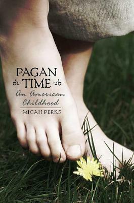 Pagan Time: An American Childhood by Micah Perks