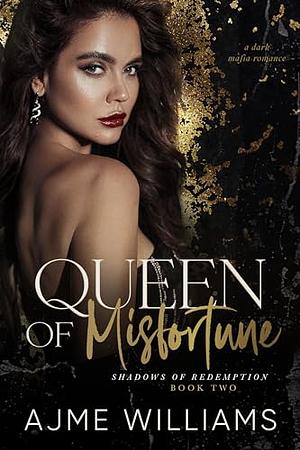 Queen of Misfortune: A Dark, Mafia Romance by Ajme Williams