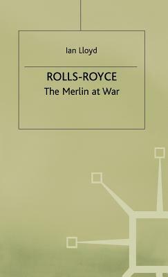 Rolls-Royce: The Merlin at War by Sir Ian Lloyd