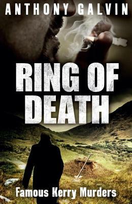 Ring of Death: Famous Kerry Murders by Anthony Galvin